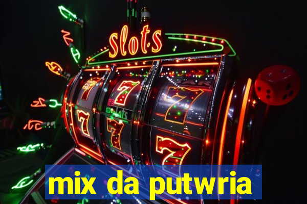 mix da putwria